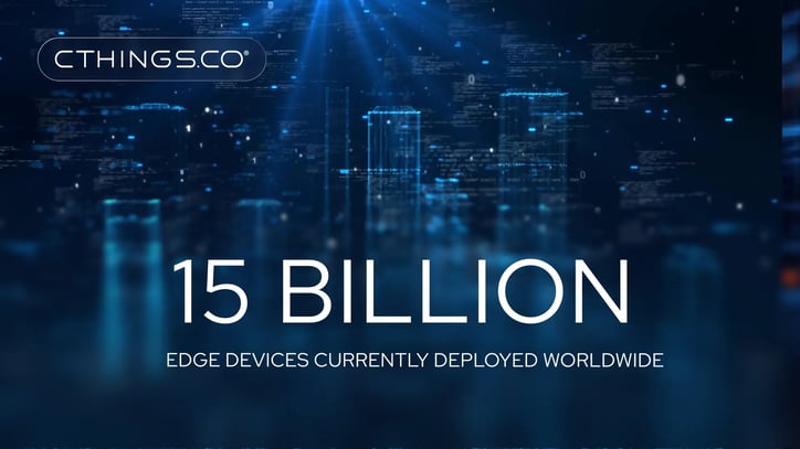 15 BILLION Edge devices currently deployed worldwide