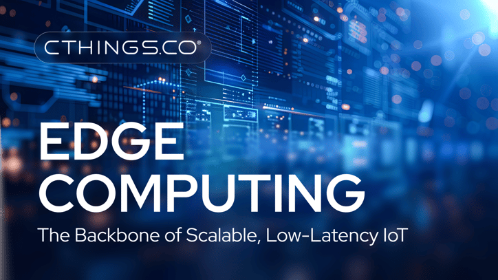 CTHINGS.CO - Edge Computing - The Backbone of Scalable, Low-Latency IoT