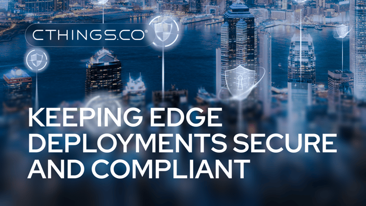 CTHINGS.CO - Keeping Edge Deployments Secure and Compliant