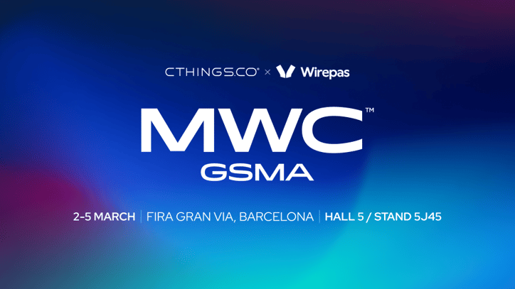 CTHINGS.CO x Wirepas - MWC, Hall 5, Booth 5J45, 2-5 March, Gran Via Barcelona