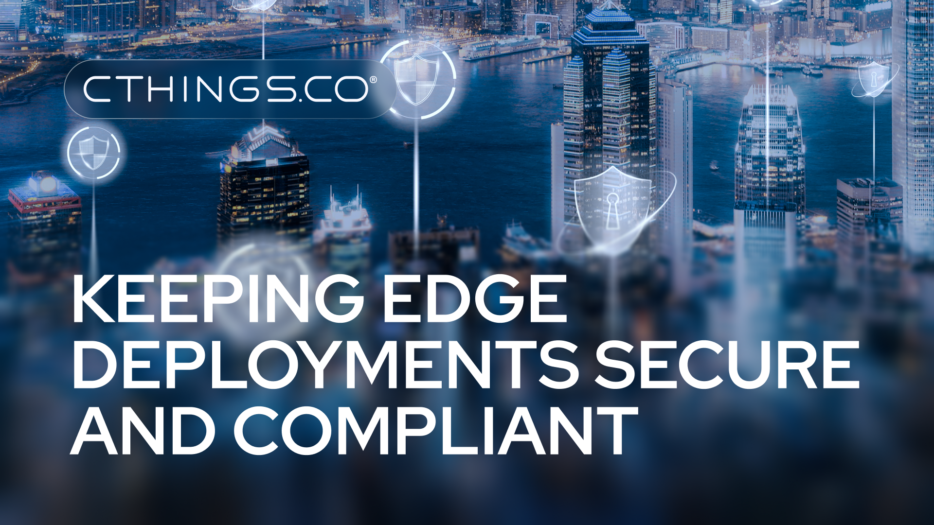 CTHINGS.CO - Keeping Edge Deployments Secure and Compliant