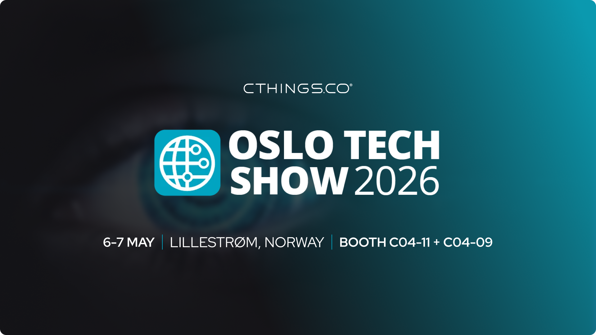 CTHINGS.CO at Oslo Tech Show 2026, 6-7 May, Lillestrom, Norway, Booth C04-11 + C04-09