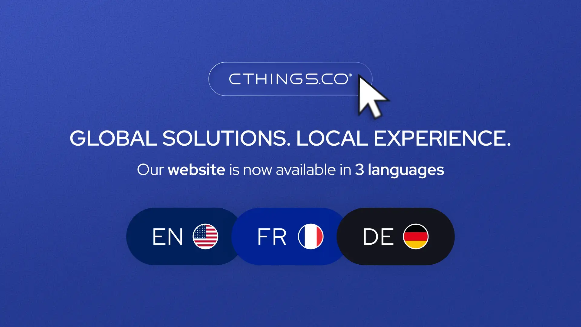 CTHINGS.CO - Global solutions. Local experience. Our website is now available in three languages: English, French, German